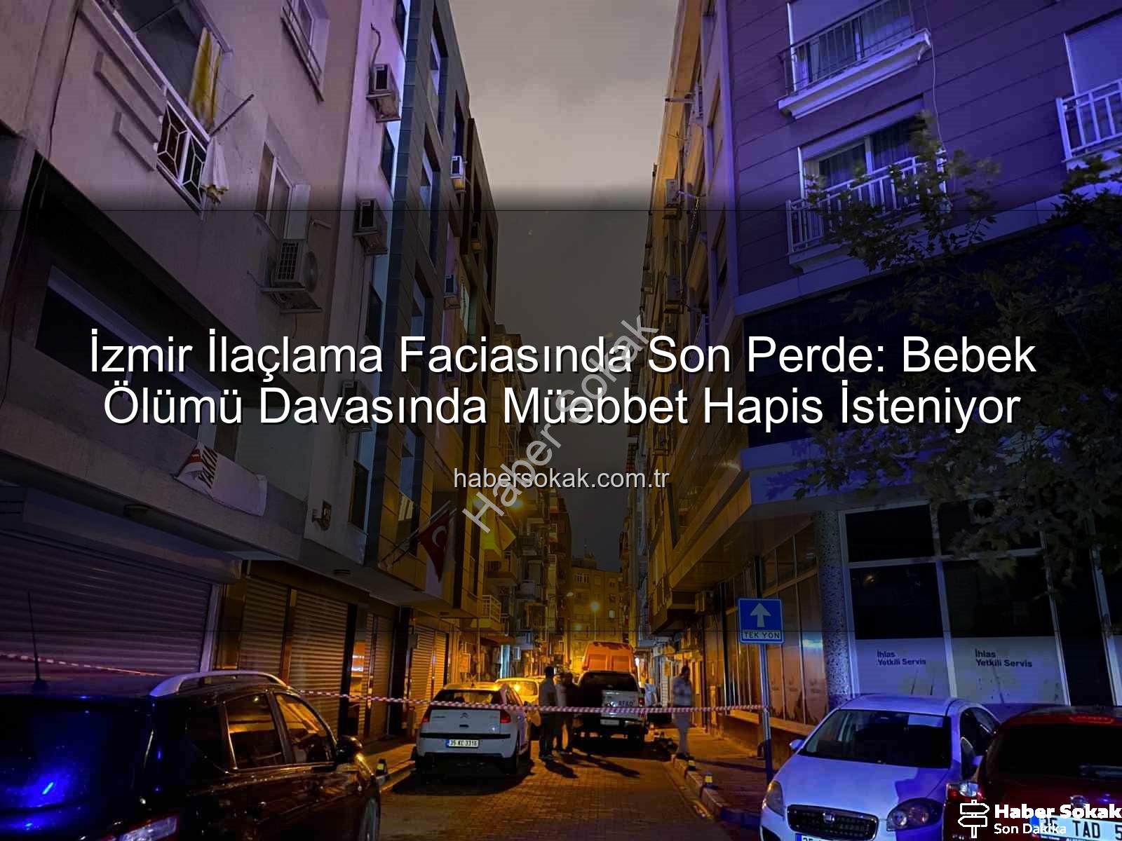 izmir ilaçlama faciası - İzmir İlaçlama Faciasında Son Perde: Bebek Ölümü Davasında Müebbet Hapis İsteniyor