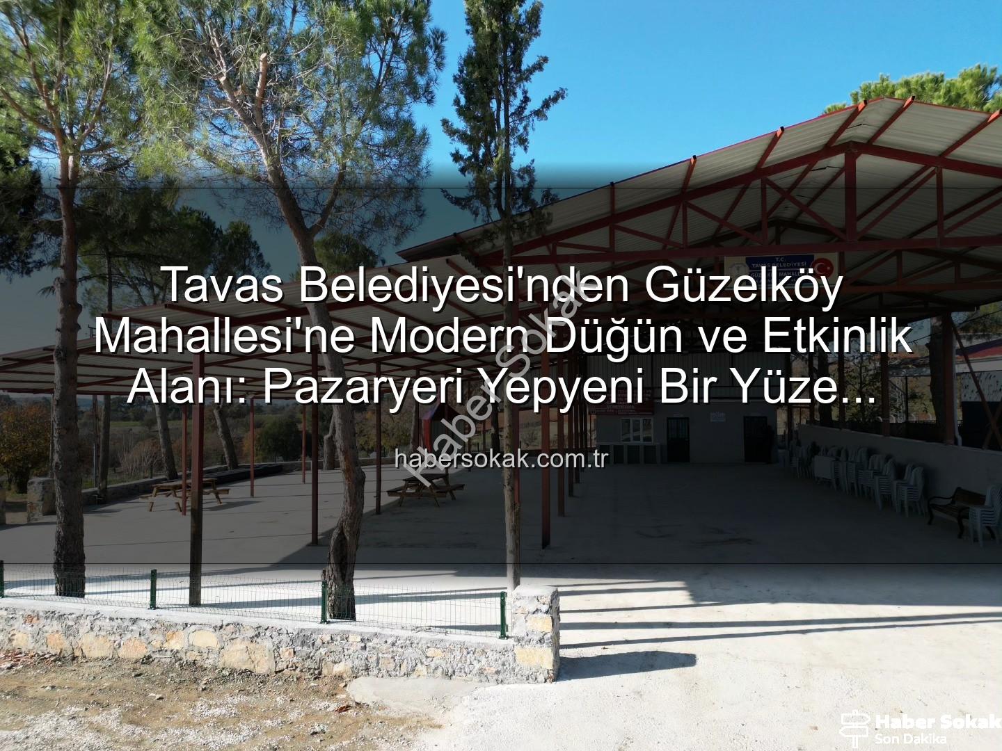 Tavas Belediyesi Güzelköy - Tavas Belediyesi'nden Güzelköy Mahallesi'ne Modern Düğün ve Etkinlik Alanı: Pazaryeri Yepyeni Bir Yüze Kavuştu