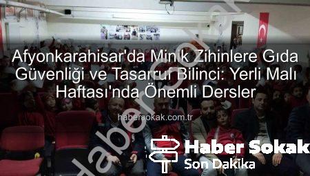 Afyonkarahisar’da Minik Zihinlere Gıda Güvenliği ve Tasarruf Bilinci: Yerli Malı Haftası’nda Önemli Dersler