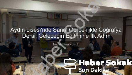 Aydın Lisesi’nde Sanal Gerçeklikle Coğrafya Dersi: Geleceğin Eğitimine İlk Adım