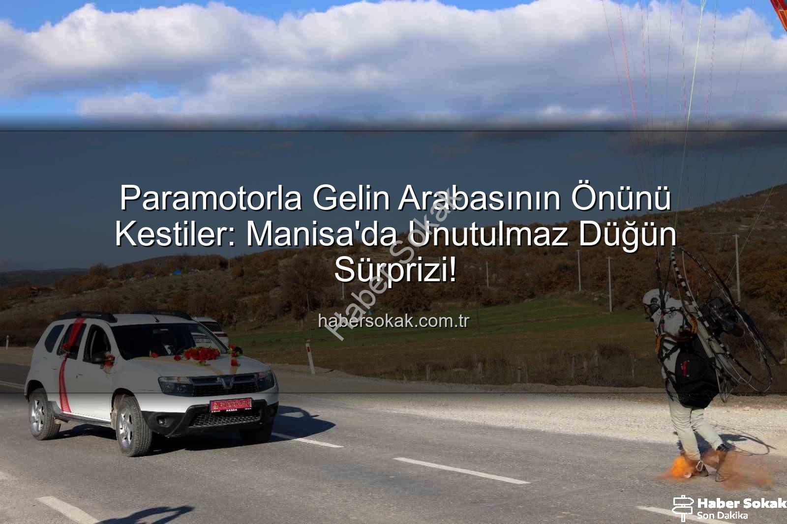 paramotor gelin arabası - Paramotorla Gelin Arabasının Önünü Kestiler: Manisa'da Unutulmaz Düğün Sürprizi!