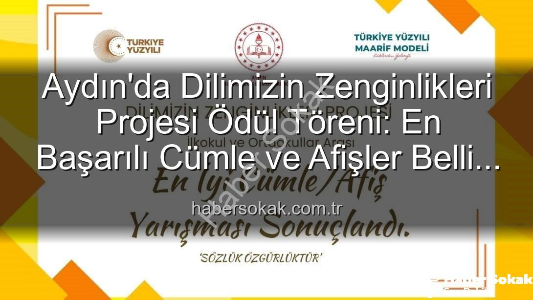Dilimizin Zenginlikleri Projesi - Aydın'da Dilimizin Zenginlikleri Projesi Ödül Töreni: En Başarılı Cümle ve Afişler Belli Oldu