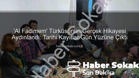 ‘Al Fadimem’ Türküsünün Gerçek Hikayesi Aydınlandı: Tarihi Kayıtlar Gün Yüzüne Çıktı