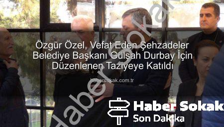 Özgür Özel, Vefat Eden Şehzadeler Belediye Başkanı Gülşah Durbay İçin Düzenlenen Taziyeye Katıldı