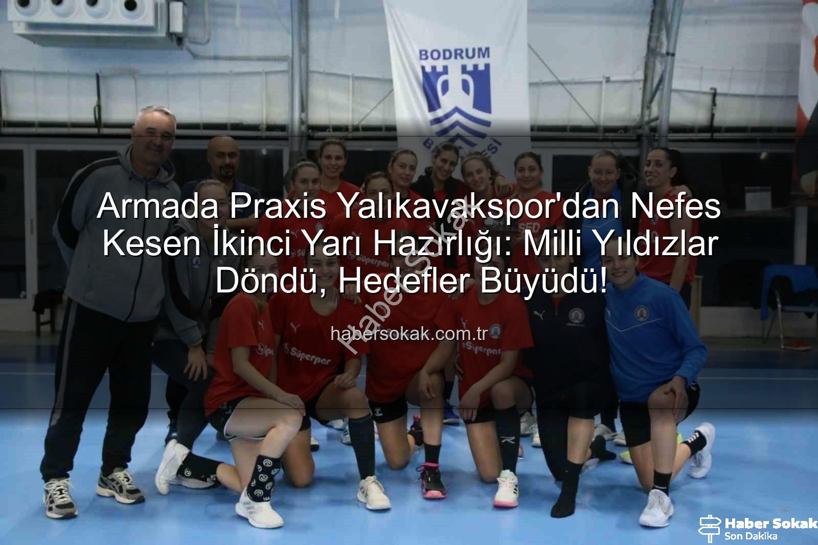 Armada Praxis Yalıkavakspor - Armada Praxis Yalıkavakspor'dan Nefes Kesen İkinci Yarı Hazırlığı: Milli Yıldızlar Döndü, Hedefler Büyüdü!
