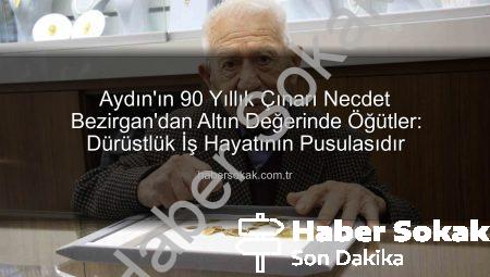 Aydın’ın 90 Yıllık Çınarı Necdet Bezirgan’dan Altın Değerinde Öğütler: Dürüstlük İş Hayatının Pusulasıdır