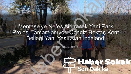 Menteşe’ye Nefes Aldıracak Yeni Park Projesi Tamamlanıyor: Cengiz Bektaş Kent Belleği Yanı Yeşil Alan İncelendi