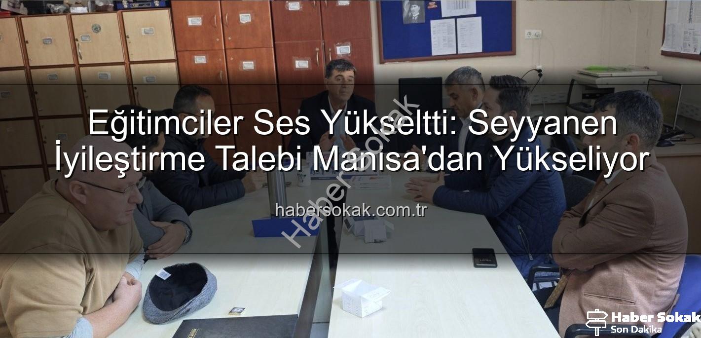 seyyanen iyileştirme - Eğitimciler Ses Yükseltti: Seyyanen İyileştirme Talebi Manisa'dan Yükseliyor