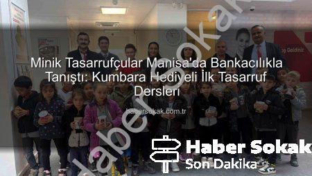 Minik Tasarrufçular Manisa’da Bankacılıkla Tanıştı: Kumbara Hediyeli İlk Tasarruf Dersleri