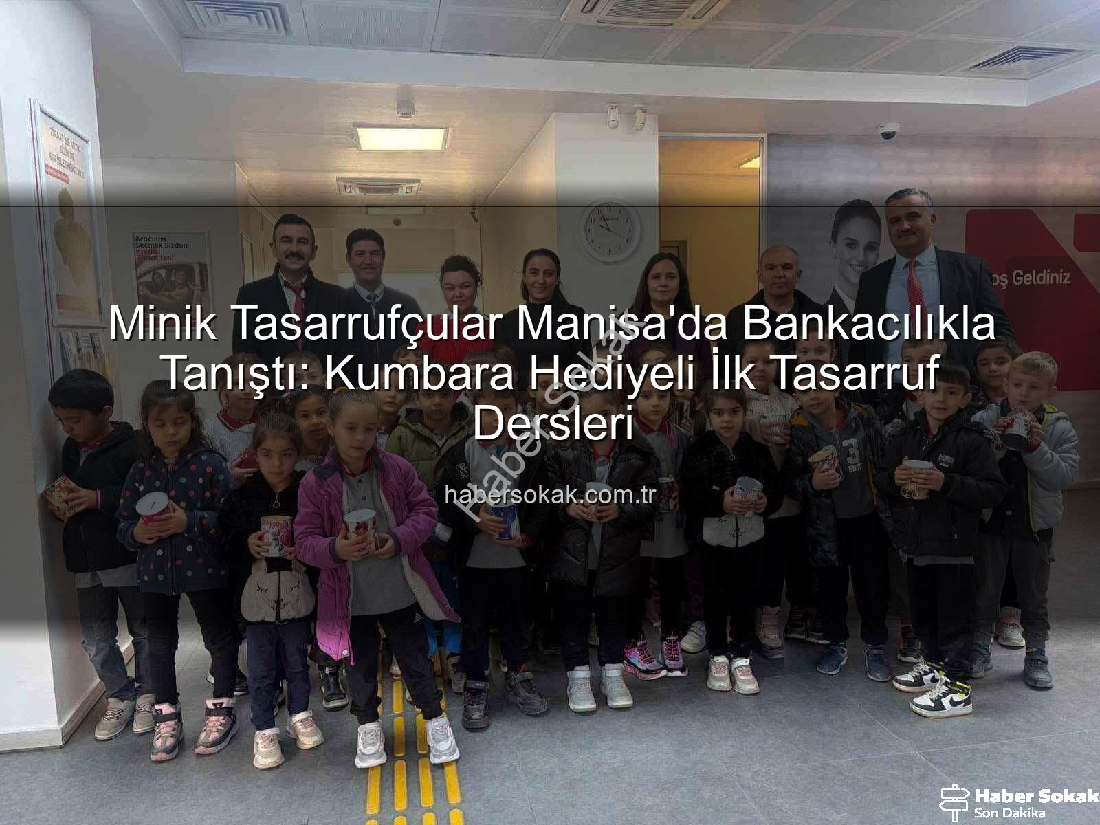 tasarruf bilinci - Minik Tasarrufçular Manisa'da Bankacılıkla Tanıştı: Kumbara Hediyeli İlk Tasarruf Dersleri