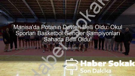 Manisa’da Potanın Devleri Belli Oldu: Okul Sporları Basketbol Gençler Şampiyonları Sahada Belli Oldu!