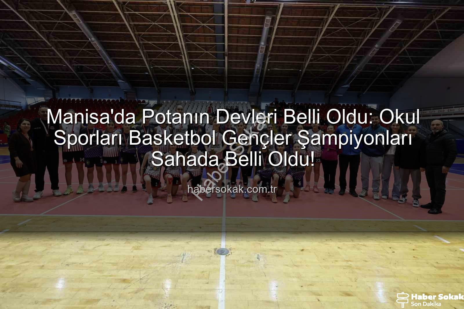 Manisa okul sporları basketbol - Manisa'da Potanın Devleri Belli Oldu: Okul Sporları Basketbol Gençler Şampiyonları Sahada Belli Oldu!