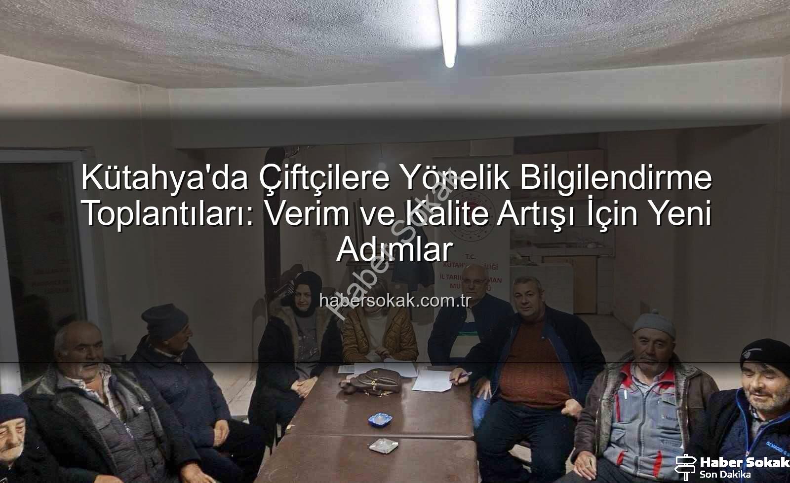 Kütahya çiftçi toplantıları - Kütahya'da Çiftçilere Yönelik Bilgilendirme Toplantıları: Verim ve Kalite Artışı İçin Yeni Adımlar