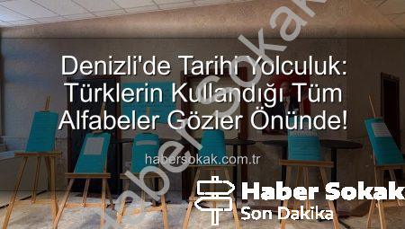 Denizli’de Tarihi Yolculuk: Türklerin Kullandığı Tüm Alfabeler Gözler Önünde!