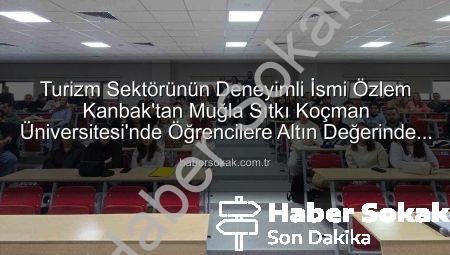 Turizm Sektörünün Deneyimli İsmi Özlem Kanbak’tan Muğla Sıtkı Koçman Üniversitesi’nde Öğrencilere Altın Değerinde Tavsiyeler