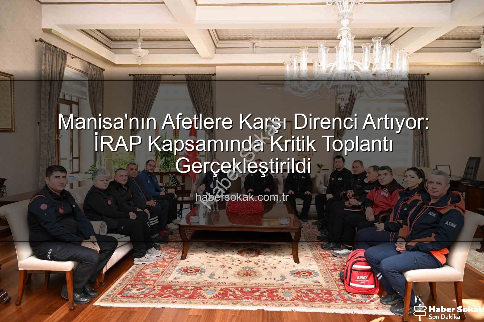 İl Afet Risk Azaltma Planı - Manisa'nın Afetlere Karşı Direnci Artıyor: İRAP Kapsamında Kritik Toplantı Gerçekleştirildi
