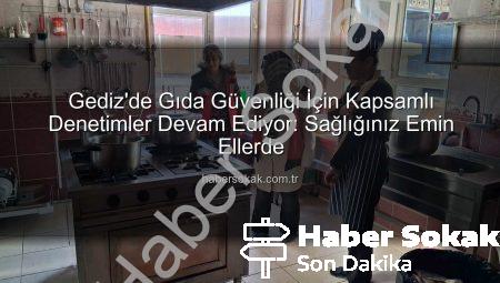 Gediz’de Gıda Güvenliği İçin Kapsamlı Denetimler Devam Ediyor: Sağlığınız Emin Ellerde