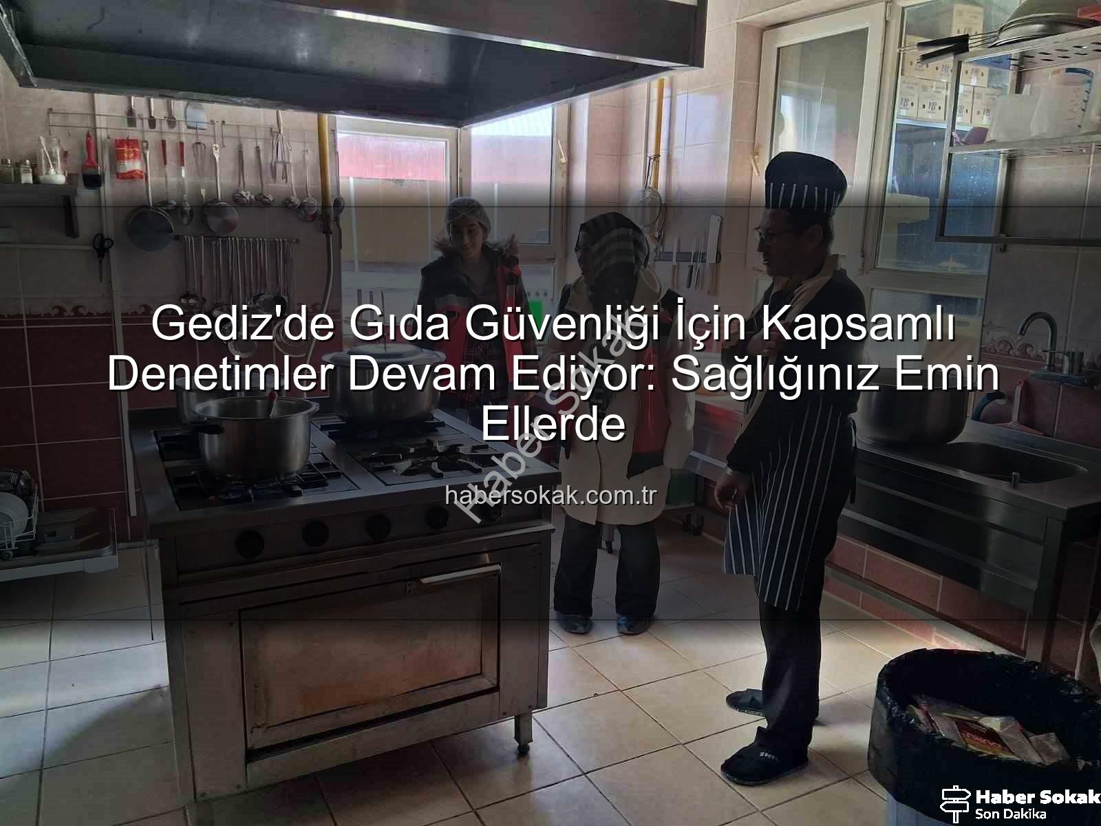 Gediz gıda denetimleri - Gediz'de Gıda Güvenliği İçin Kapsamlı Denetimler Devam Ediyor: Sağlığınız Emin Ellerde