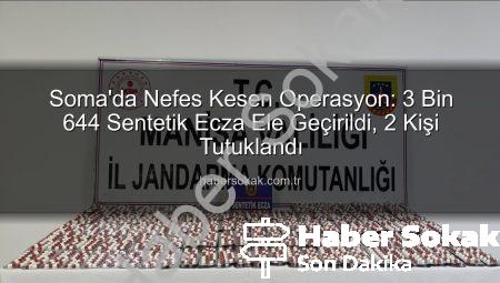 Soma’da Nefes Kesen Operasyon: 3 Bin 644 Sentetik Ecza Ele Geçirildi, 2 Kişi Tutuklandı