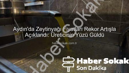 Aydın’da Zeytinyağı Fiyatları Rekor Artışla Açıklandı: Üreticinin Yüzü Güldü