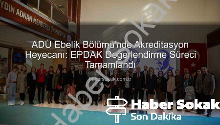 ADÜ Ebelik Bölümü’nde Akreditasyon Heyecanı: EPDAK Değerlendirme Süreci Tamamlandı