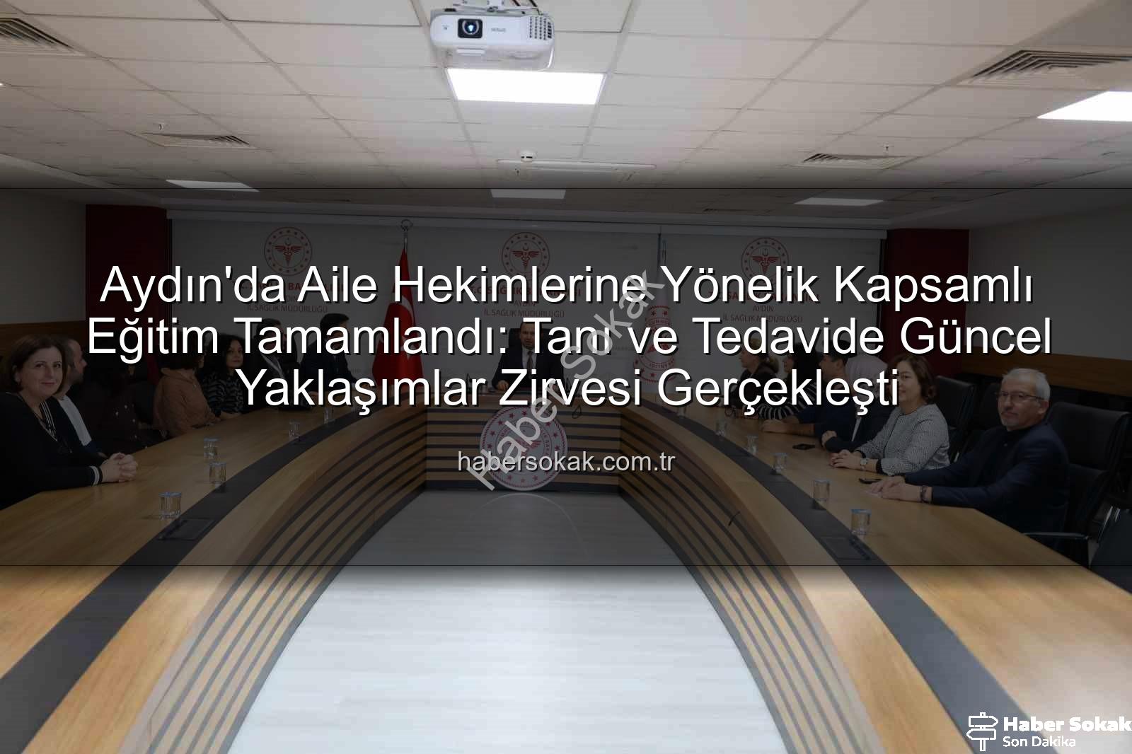 aile hekimleri eğitimi - Aydın'da Aile Hekimlerine Yönelik Kapsamlı Eğitim Tamamlandı: Tanı ve Tedavide Güncel Yaklaşımlar Zirvesi Gerçekleşti