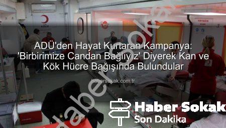 ADÜ’den Hayat Kurtaran Kampanya: ‘Birbirimize Candan Bağlıyız’ Diyerek Kan ve Kök Hücre Bağışında Bulundular