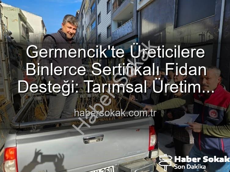 sertifikalı fidan desteği - Germencik'te Üreticilere Binlerce Sertifikalı Fidan Desteği: Tarımsal Üretim Güçleniyor