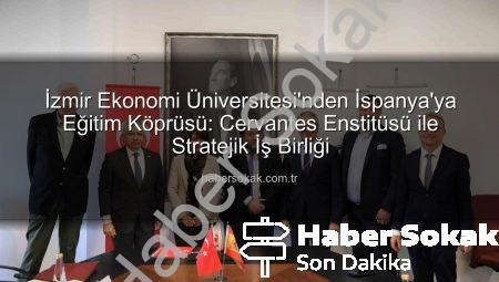 İzmir Ekonomi Üniversitesi’nden İspanya’ya Eğitim Köprüsü: Cervantes Enstitüsü ile Stratejik İş Birliği