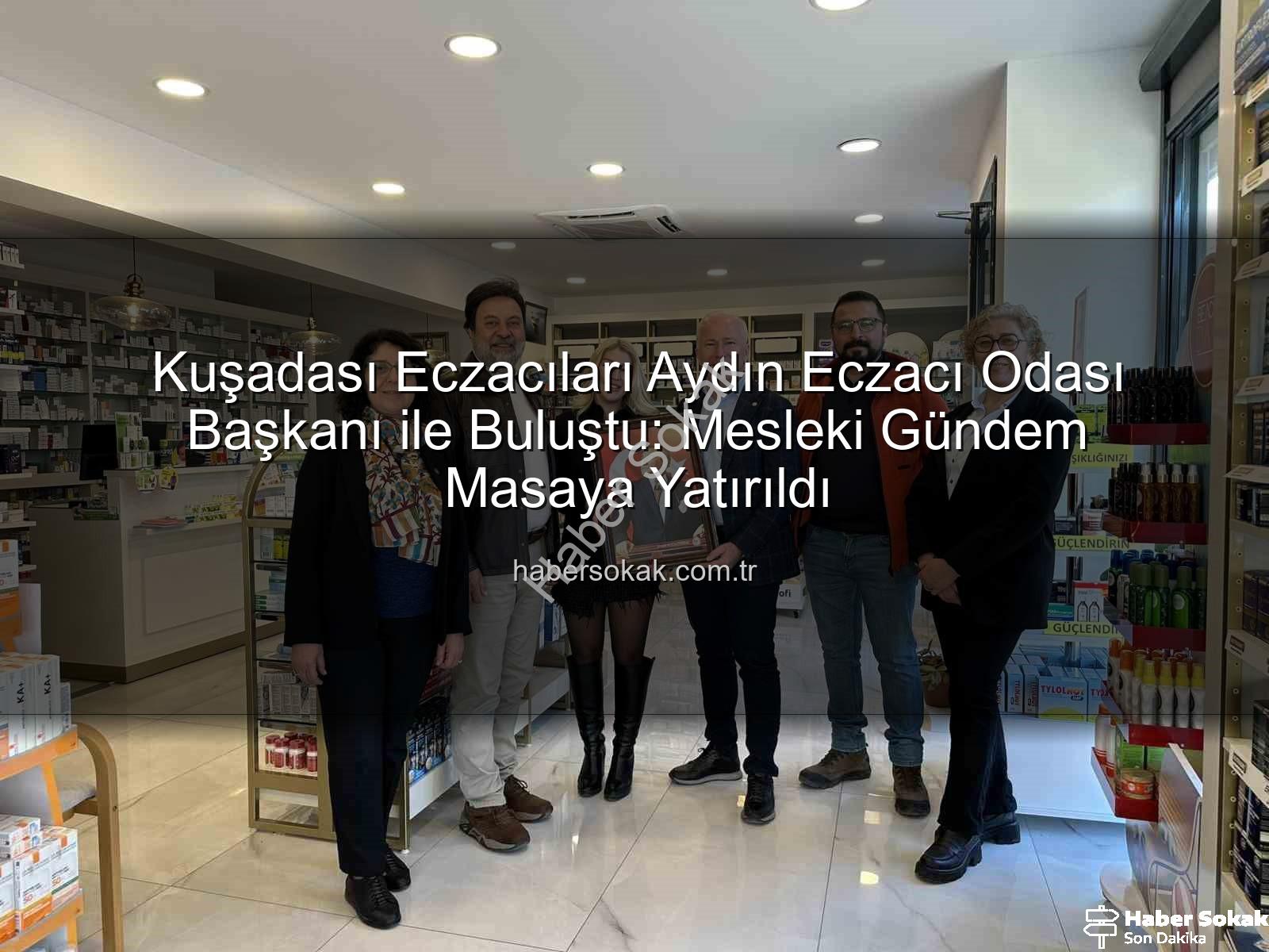 Kuşadası eczacı - Kuşadası Eczacıları Aydın Eczacı Odası Başkanı ile Buluştu: Mesleki Gündem Masaya Yatırıldı