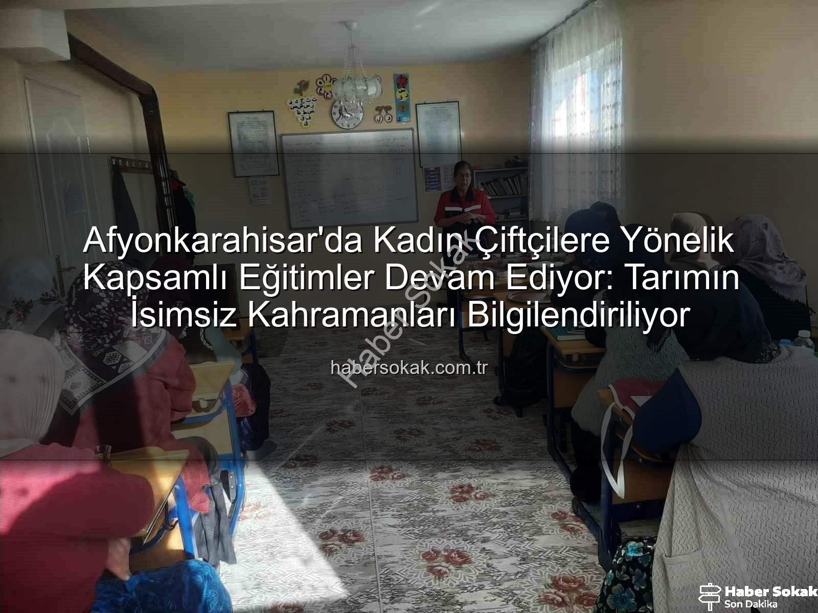 Afyonkarahisar'da Kadın Çiftçilere Yönelik Kapsamlı Eğitimler Devam Ediyor: Tarımın İsimsiz Kahramanları Bilgilendiriliyor