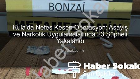 Kula’da Nefes Kesen Operasyon: Asayiş ve Narkotik Uygulamalarında 23 Şüpheli Yakalandı