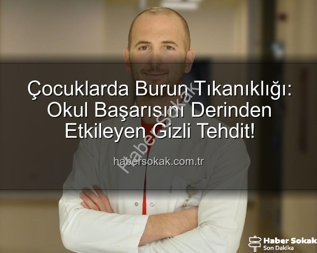 çocuklarda burun tıkanıklığı - Çocuklarda Burun Tıkanıklığı: Okul Başarısını Derinden Etkileyen Gizli Tehdit!