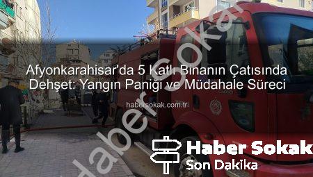 Afyonkarahisar’da 5 Katlı Binanın Çatısında Dehşet: Yangın Paniği ve Müdahale Süreci