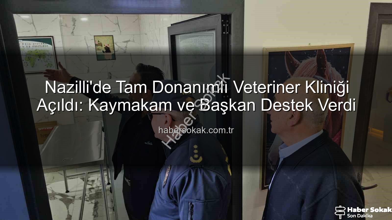 veteriner kliniği - Nazilli'de Tam Donanımlı Veteriner Kliniği Açıldı: Kaymakam ve Başkan Destek Verdi