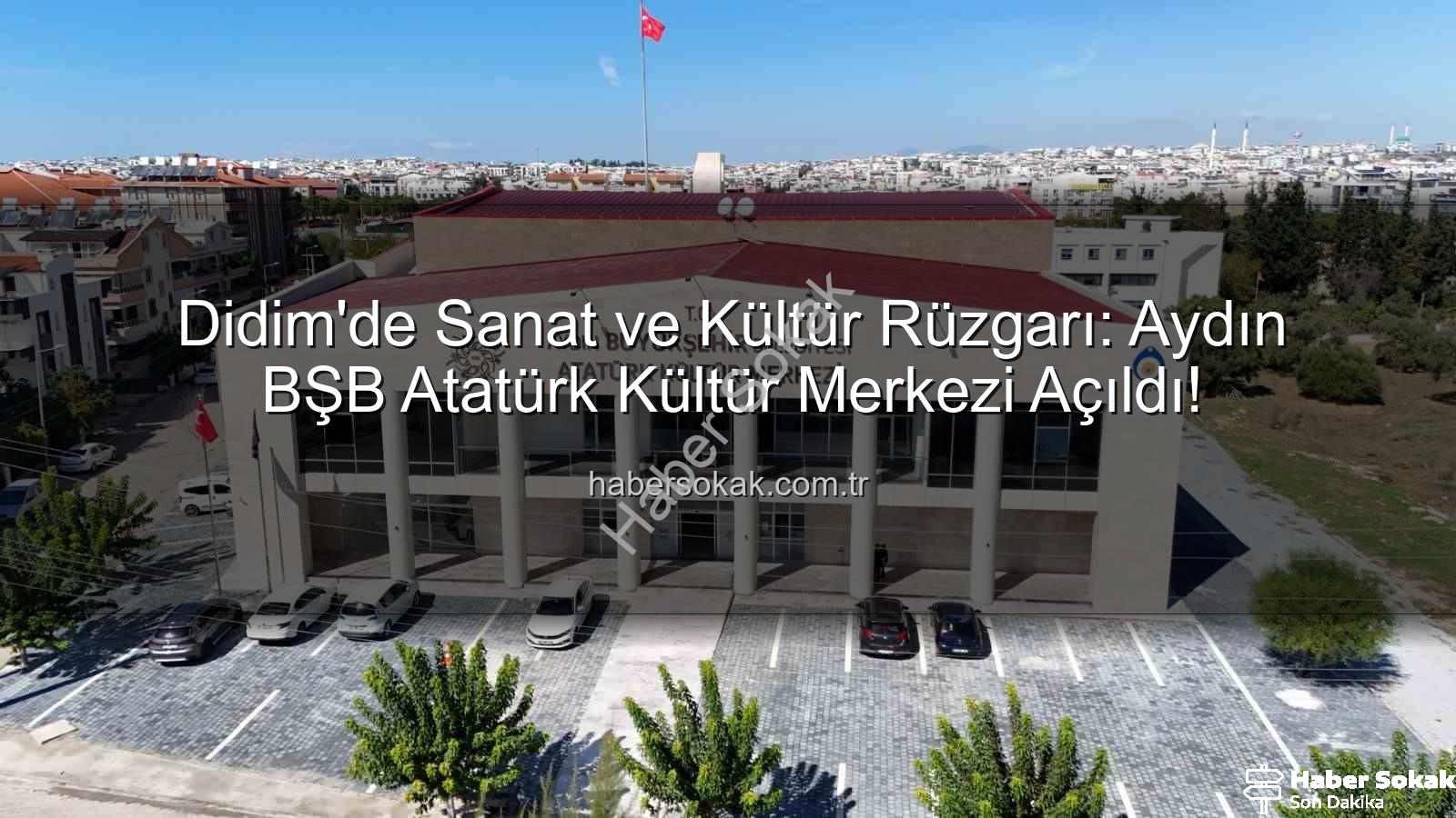 Didim Atatürk Kültür Merkezi - Didim'de Sanat ve Kültür Rüzgarı: Aydın BŞB Atatürk Kültür Merkezi Açıldı!