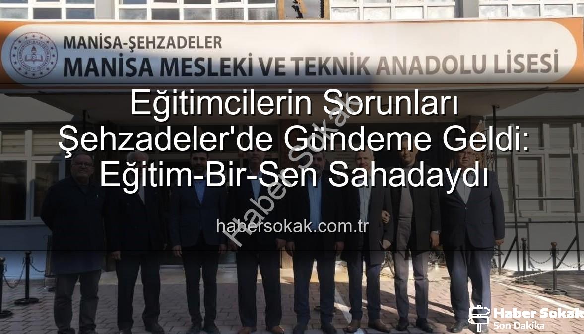 eğitimcilerin sorunları - Eğitimcilerin Sorunları Şehzadeler'de Gündeme Geldi: Eğitim-Bir-Sen Sahadaydı