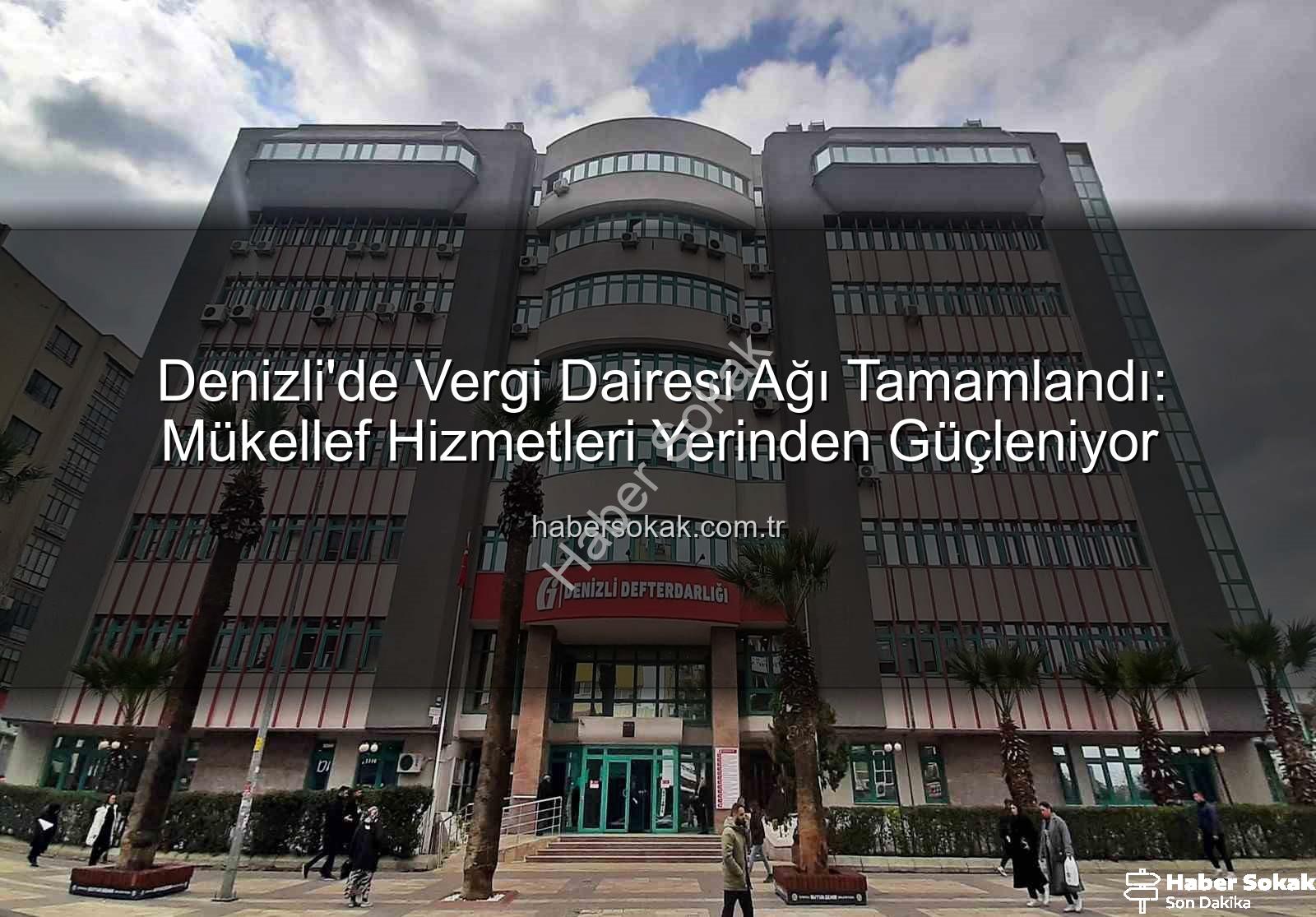 Denizli vergi dairesi - Denizli'de Vergi Dairesi Ağı Tamamlandı: Mükellef Hizmetleri Yerinden Güçleniyor