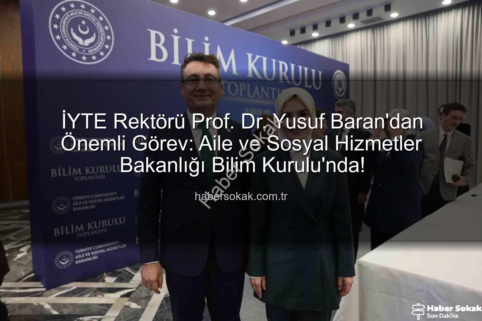 Yusuf Baran - İYTE Rektörü Prof. Dr. Yusuf Baran'dan Önemli Görev: Aile ve Sosyal Hizmetler Bakanlığı Bilim Kurulu'nda!