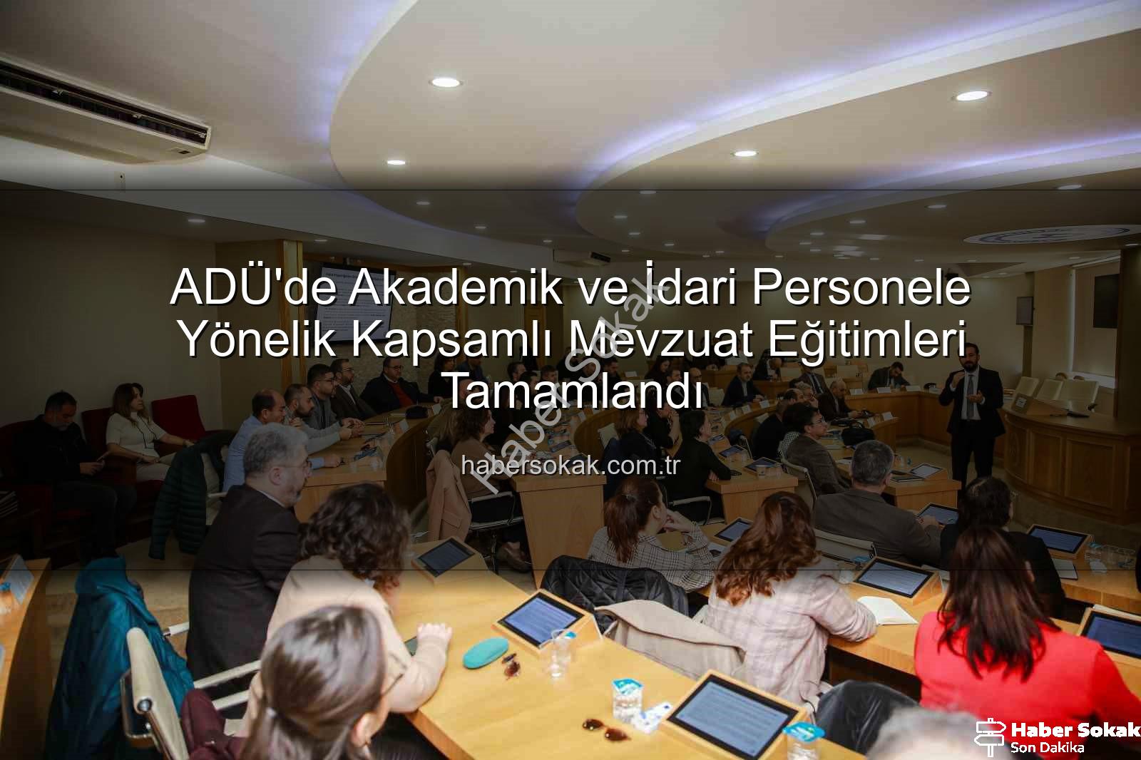 mevzuat eğitimleri - ADÜ'de Akademik ve İdari Personele Yönelik Kapsamlı Mevzuat Eğitimleri Tamamlandı