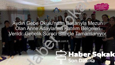 Aydın Gebe Okulu’ndan Başarıyla Mezun Olan Anne Adaylarına Katılım Belgeleri Verildi: Gebelik Süreci Bilinçle Tamamlanıyor