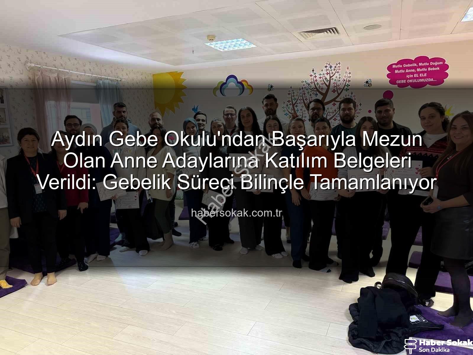 gebe okulu - Aydın Gebe Okulu'ndan Başarıyla Mezun Olan Anne Adaylarına Katılım Belgeleri Verildi: Gebelik Süreci Bilinçle Tamamlanıyor