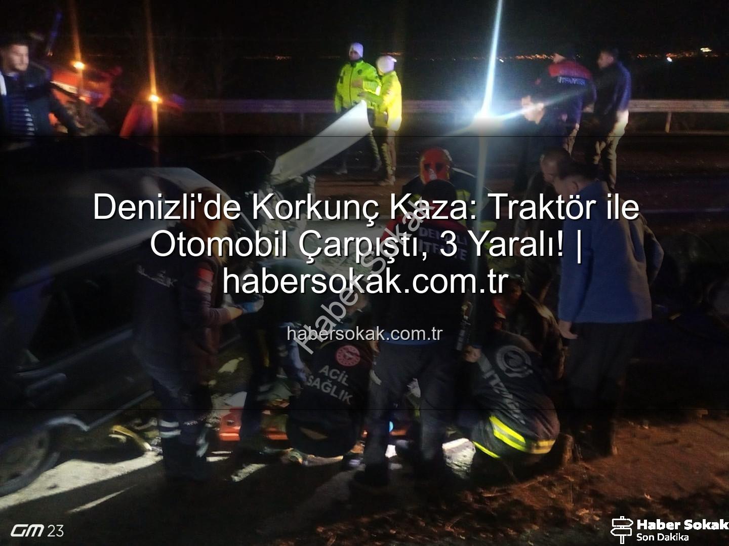 Denizli traktör otomobil kazası - Denizli'de Korkunç Kaza: Traktör ile Otomobil Çarpıştı, 3 Yaralı! | habersokak.com.tr