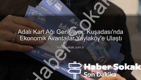 Adalı Kart Ağı Genişliyor: Kuşadası’nda Ekonomik Avantajlar Yaylaköy’e Ulaştı