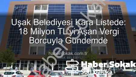 Uşak Belediyesi Kara Listede: 18 Milyon TL’yi Aşan Vergi Borcuyla Gündemde
