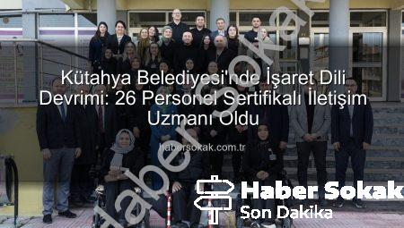 Kütahya Belediyesi’nde İşaret Dili Devrimi: 26 Personel Sertifikalı İletişim Uzmanı Oldu