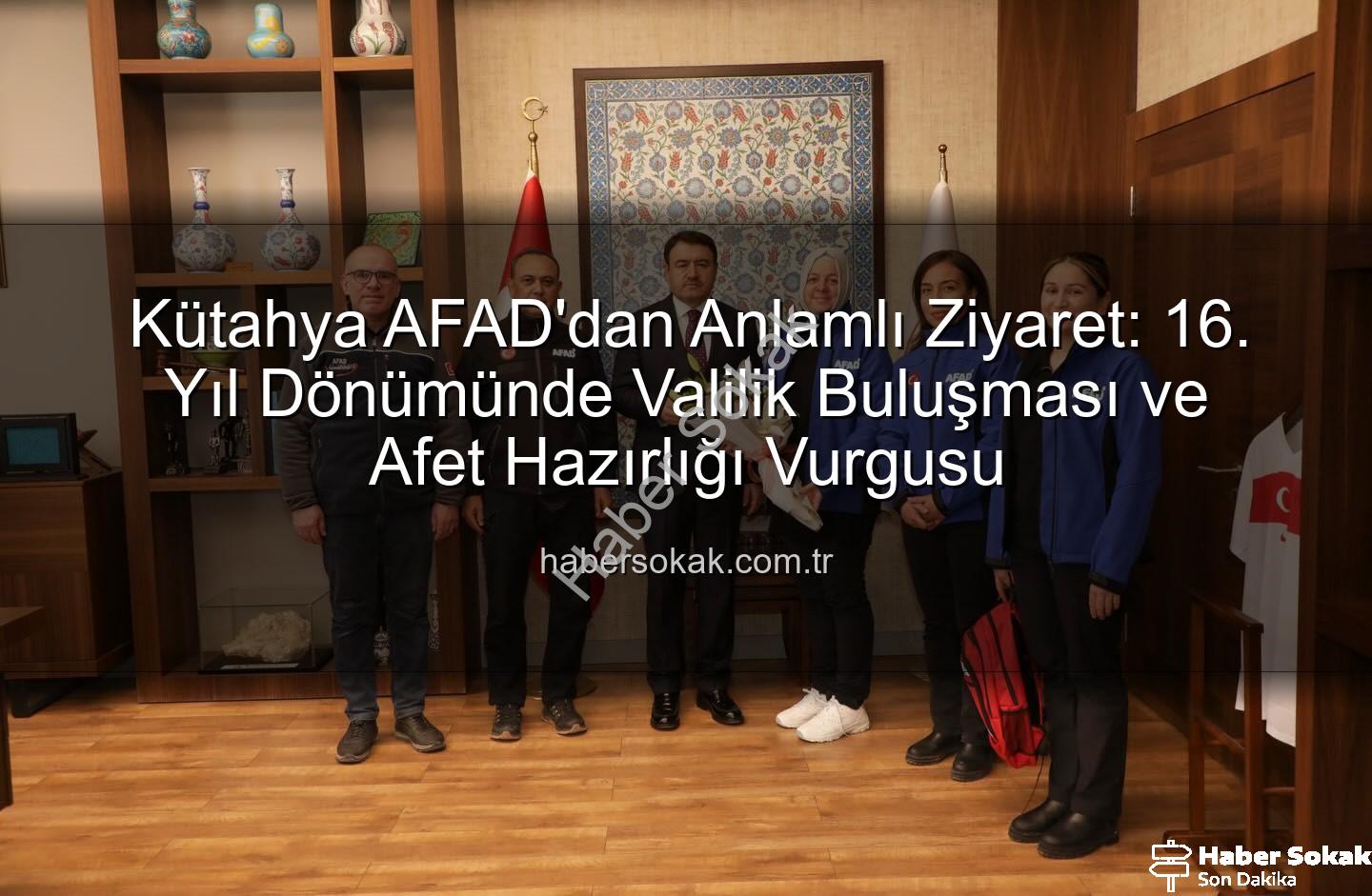 Kütahya AFAD - Kütahya AFAD'dan Anlamlı Ziyaret: 16. Yıl Dönümünde Valilik Buluşması ve Afet Hazırlığı Vurgusu