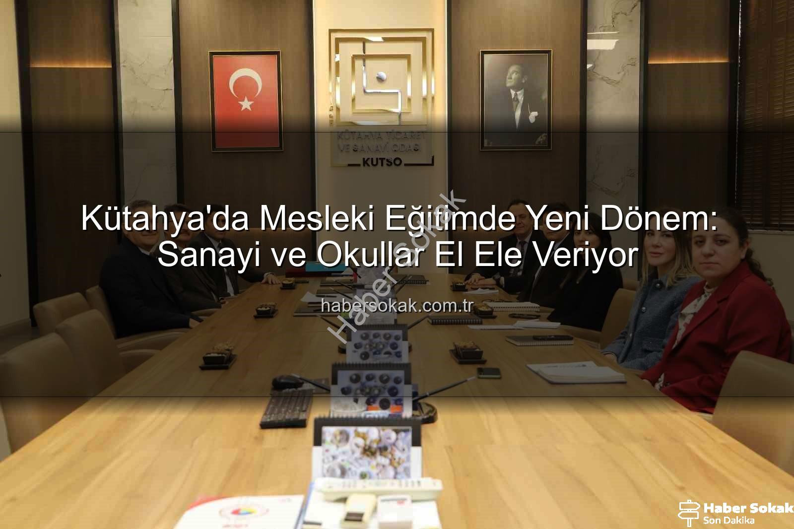 mesleki eğitim - Kütahya'da Mesleki Eğitimde Yeni Dönem: Sanayi ve Okullar El Ele Veriyor