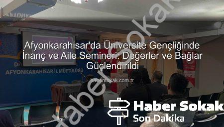 Afyonkarahisar’da Üniversite Gençliğinde İnanç ve Aile Semineri: Değerler ve Bağlar Güçlendirildi