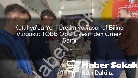 Kütahya’da Yerli Üretim ve Tasarruf Bilinci Vurgusu: TOBB OSB Lisesi’nden Örnek Sergi